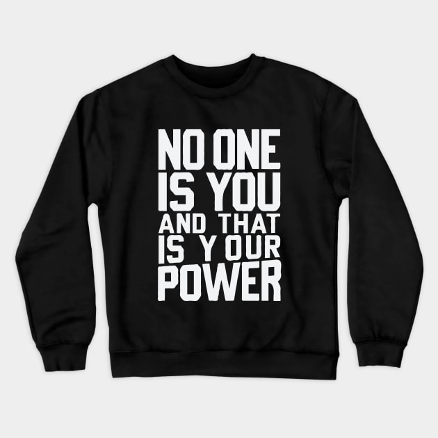 No One Is You And That Is Your Power. Motivational Crewneck Sweatshirt by Chrislkf